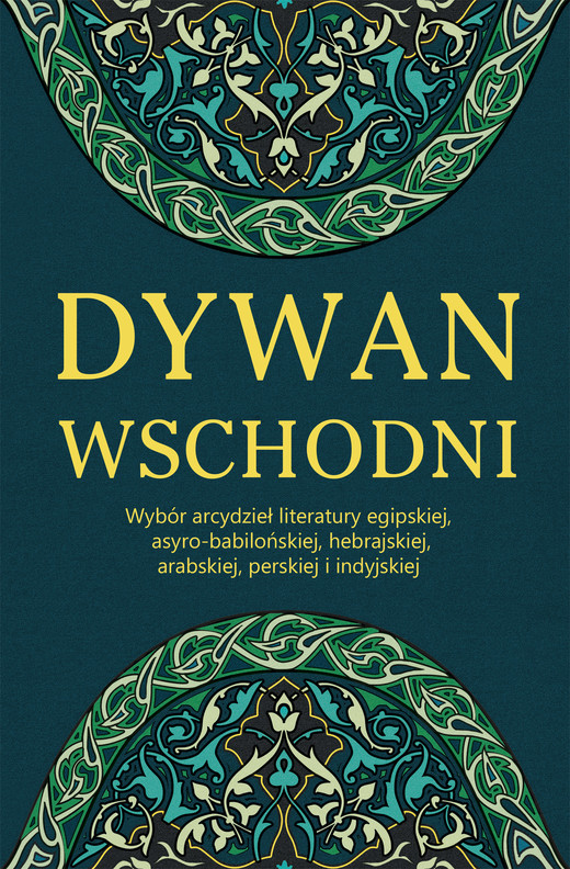okładka Dywan wschodni: Wybór arcydzieł literatury egipskiej, asyro-babilońskiej, hebrajskiej, arabskiej, perskiej i indyjskiej ebook | epub, mobi | Autor zbiorowy