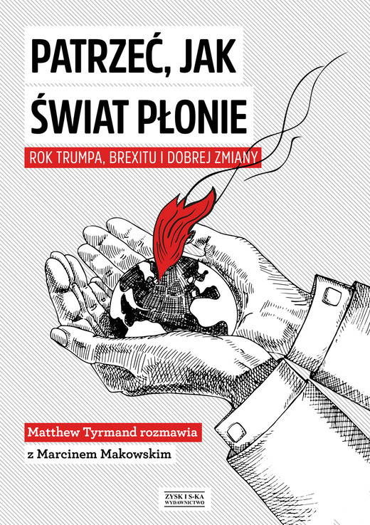 okładka Patrzeć, jak świat płonie. Rok Trumpa, Brexitu i Dobrej Zmiany ebook | epub, mobi | Marcin Makowski