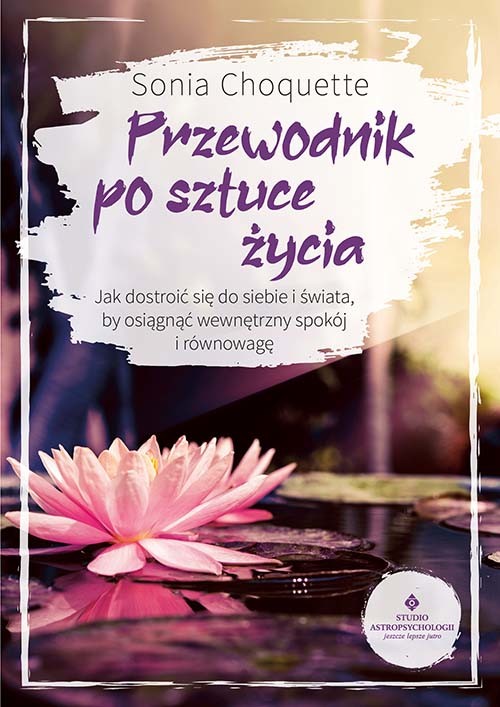okładka Przewodnik po sztuce życia. Jak dostroić się do siebie i świata, by osiągnąć wewnętrzny spokój i równowagę książka