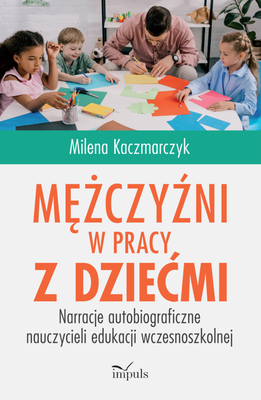 okładka Mężczyźni w pracy z dziećmi Narracje autobiograficzne nauczycieli edukacji wczesnoszkolnej książka