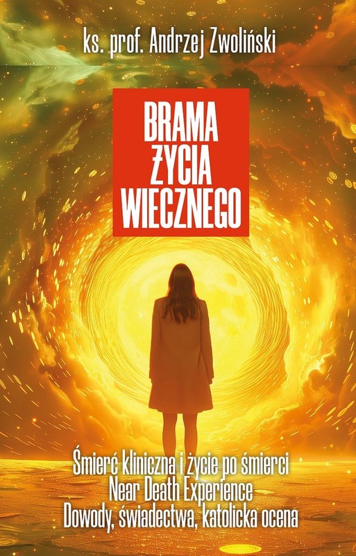 okładka Brama życia wiecznego. Śmierć kliniczna i życie po śmierci, Near Death Experience. Dowody, świadectwa, katolicka ocena książka
