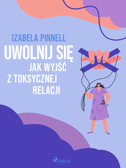 okładka Uwolnij się. Jak wyjść z toksycznej relacji ebook | epub, mobi | Izabela Pinnell