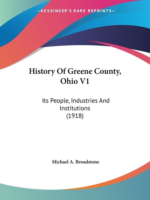 okładka History Of Greene County, Ohio V1 Its People, Industries And Institutions (1918) książka