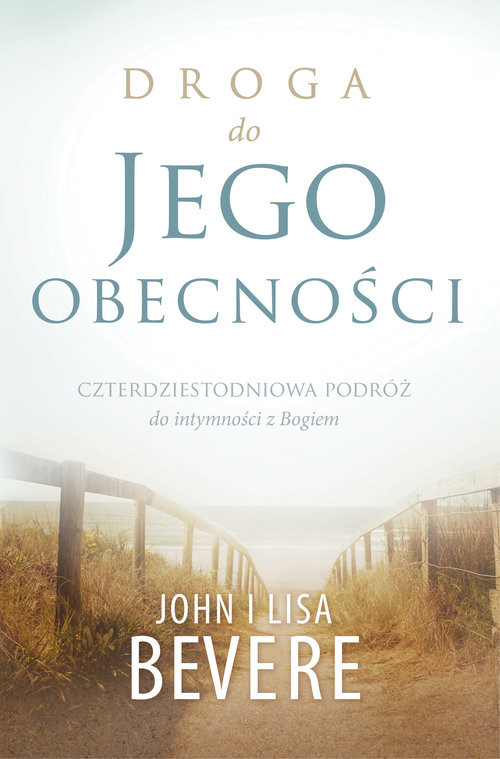 okładka Droga do Jego obecności książka | Lisa Bevere, John Bevere