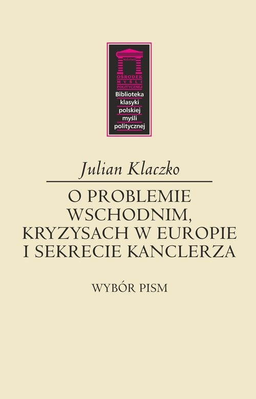 okładka O problemie wschodnim, kryzysach w Europie i sekrecie kanclerza książka | Julian Klaczko