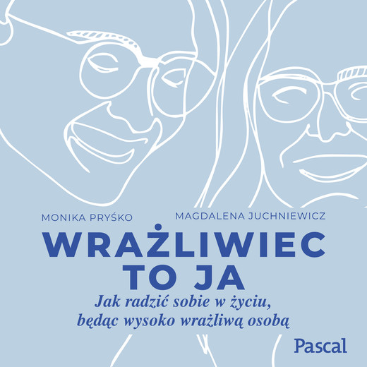 okładka Wrażliwiec to ja. Jak radzić sobie w życiu, będąc wysoko wrażliwą osobą audiobook | MP3 | Monika Pryśko, Magdalena Juchniewicz