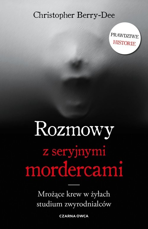 okładka Rozmowy z seryjnymi mordercami Mrożące krew w żyłach studium zwyrodnialców książka | Christopher Berry-Dee