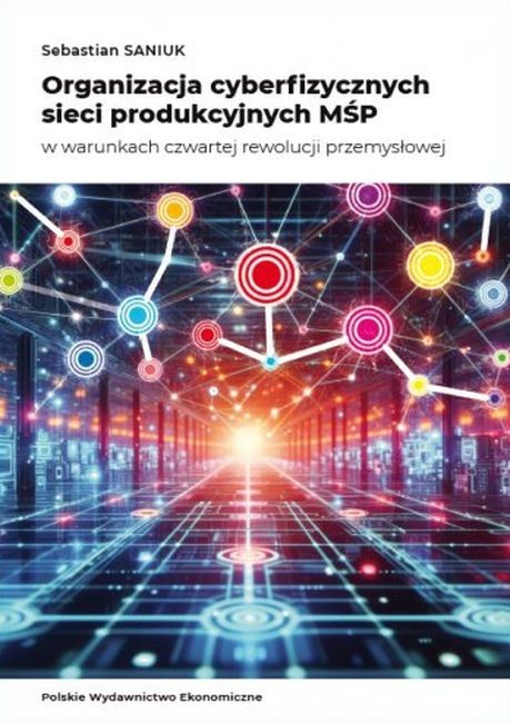 okładka Organizacja cyberfizycznych sieci produkcyjnych MŚP w warunkach czwartej rewolucji przemysłowej książka