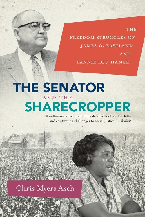 okładka The Senator and the Sharecropper The Freedom Struggles of James O. Eastland and Fannie Lou Hamer książka
