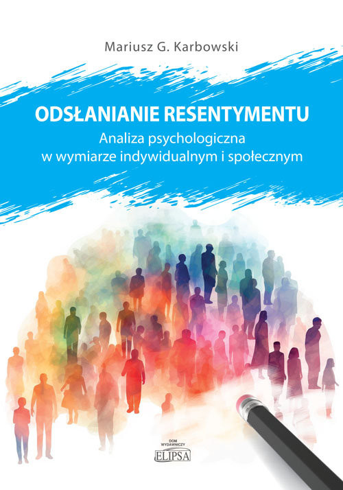 okładka Odsłanianie resentymentu. Analiza psychologiczna w wymiarze indywidualnym i społecznym książka | Karbowski MariuszG.