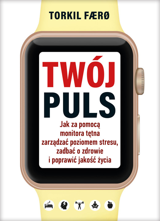 okładka Twój puls. Jak za pomocą monitora tętna zarządzać poziomem stresu, zadbać o zdrowie i poprawić jakość życia ebook | epub, mobi | Torkil Færø