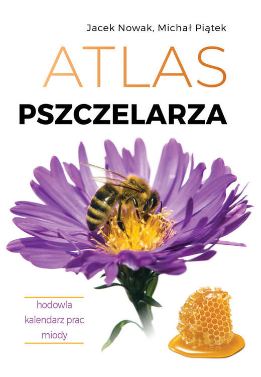 okładka Atlas pszczelarza. Hodowla. Kalendarz prac. Miody książka