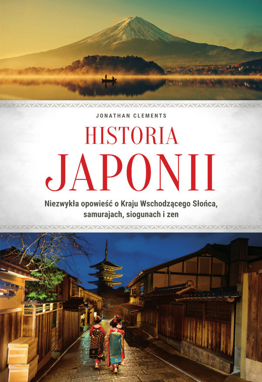 okładka Historia Japonii. Niezwykła opowieść o Kraju Wschodzącego Słońca, samurajach, siogunach i zen książka | Jonathan Clements