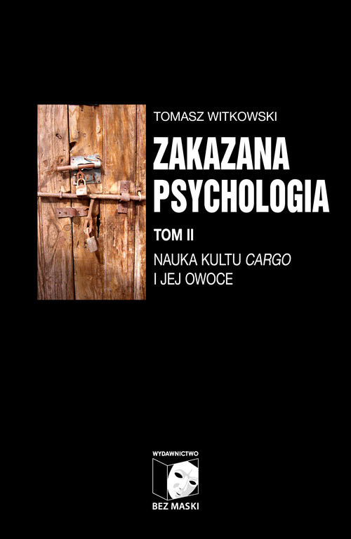 okładka Zakazana psychologia Tom II Nauka kultu cargo i jej owoce książka | Tomasz Witkowski