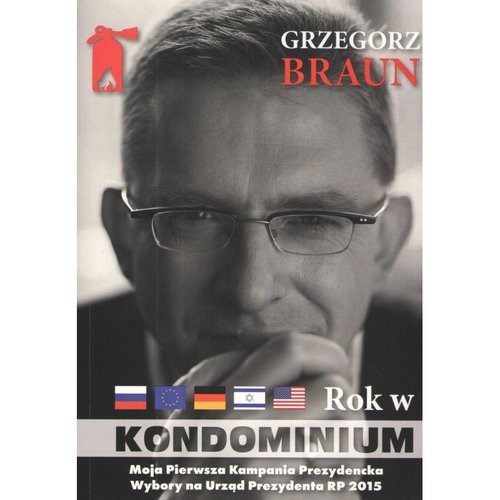 okładka Grzegorz Braun Rok w kondominium. Wokół dwóch kampanii na urząd prezydenta Polski książka | Grzegorz Braun