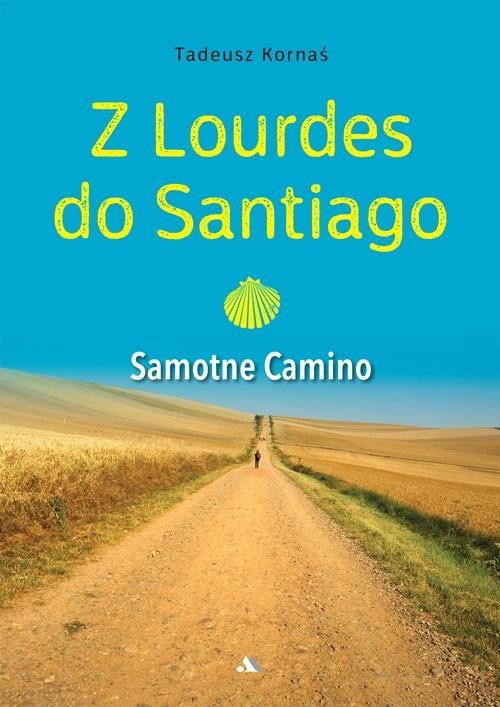 okładka Z Lourdes do Santiago. Samotne Camino książka | Tadeusz Kornaś