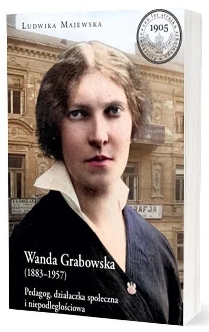 okładka Wanda Grabowska (1883-1957). Pedagog, działaczka społeczna i niepodległościowa książka