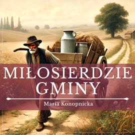 okładka Miłosierdzie gminy audiobook | MP3 | Maria Konopnicka