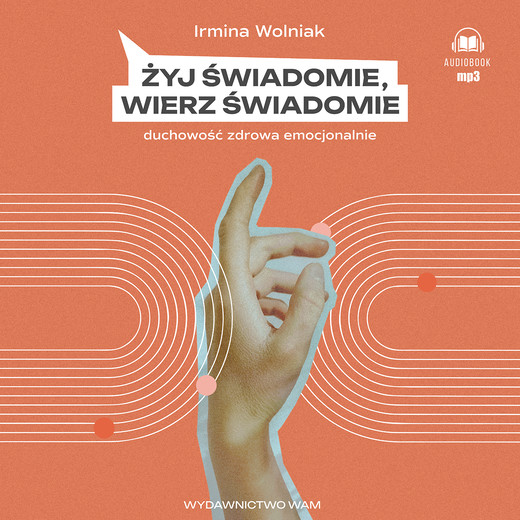 okładka Żyj świadomie, wierz świadomie audiobook | MP3 | Irmina Wolniak