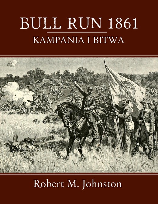 okładka BULL RUN 1861: Kampania i Bitwa ebook | epub, mobi | Robert M. Johnston