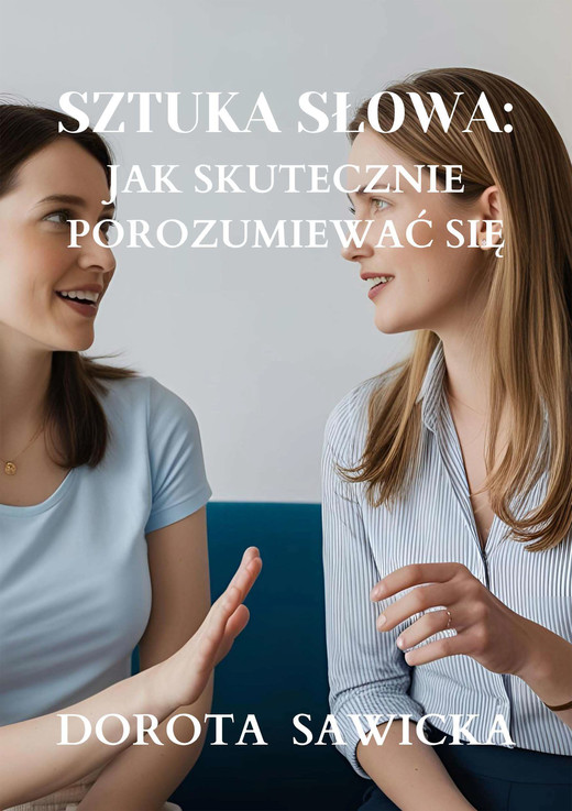 okładka Sztuka słowa: Jak skutecznie porozumiewać się ebook | epub, mobi | Dorota Sawicka