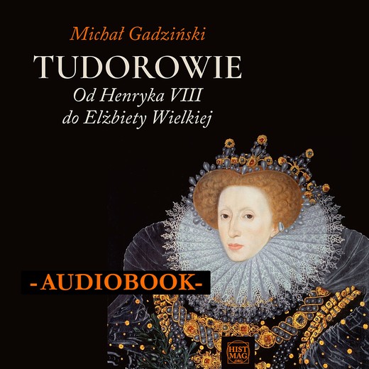 okładka Tudorowie. Od Henryka VIII do Elżbiety Wielkiej audiobook | MP3 | Michał Gadziński