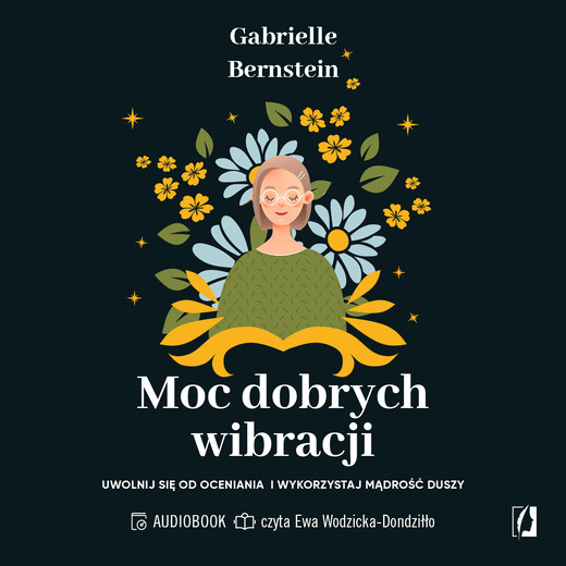 okładka Moc dobrych wibracji. Uwolnij się od oceniania i wykorzystaj mądrość duszy audiobook | MP3 | Gabriele Bernstein