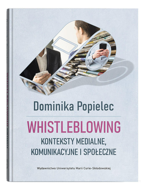 okładka Whistleblowing. Konteksty medialne, komunikacyjne i społeczne książka | Popielec Dominika