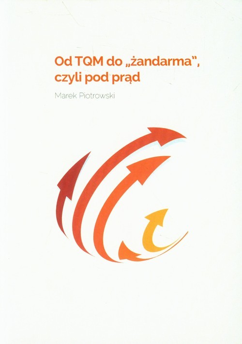okładka Od TQM do żandarma czyli pod prąd książka | Piotrowski Marek