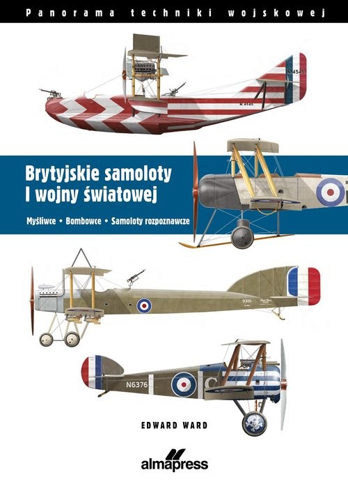 okładka Brytyjskie samoloty I wojny światowej Myśliwce • Bombowce • Samoloty rozpoznawcze książka | Edward Ward
