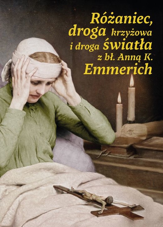 okładka Różaniec, droga krzyżowa i droga światła z bł. Anną K. Emmerich książka