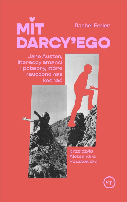 okładka Mit Darcy'ego. Jane Austen, literaccy amanci i potwory, które nauczono nas kochać książka