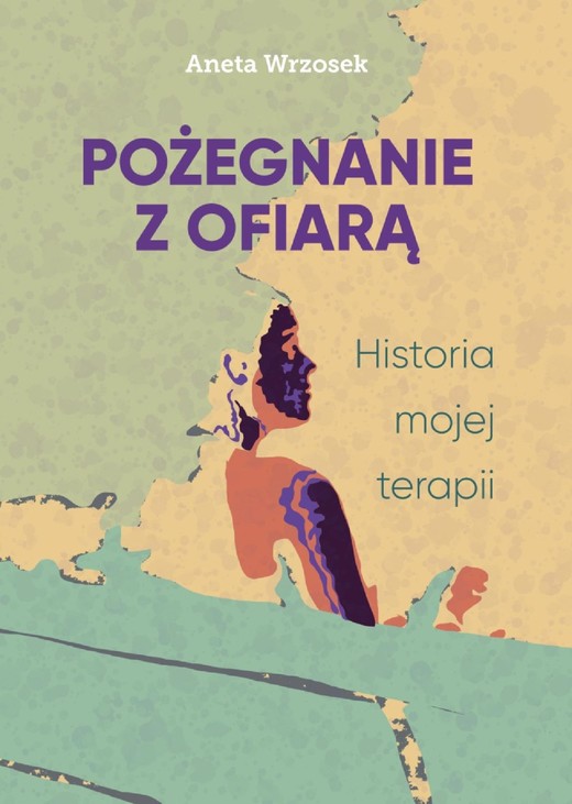 okładka Pożegnanie z ofiarą. Historia mojej terapii ebook | epub, mobi, pdf | Aneta Wrzosek