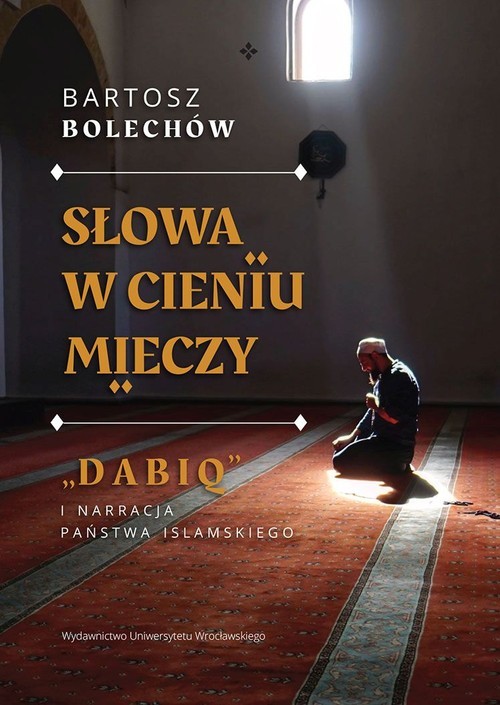okładka Słowa w cieniu mieczy  „Dabiq” i narracja Państwa Islamskiego książka | Bartosz Bolechów