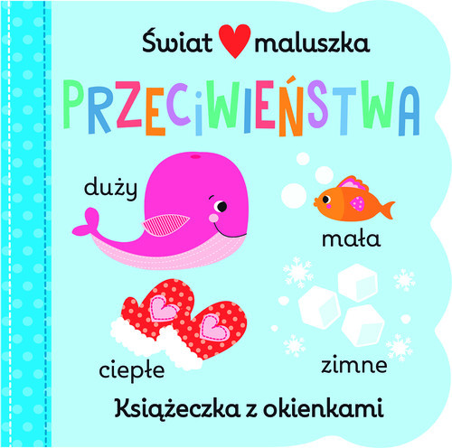 okładka Świat maluszka. Przeciwieństwa. Książeczka z okienkami książka