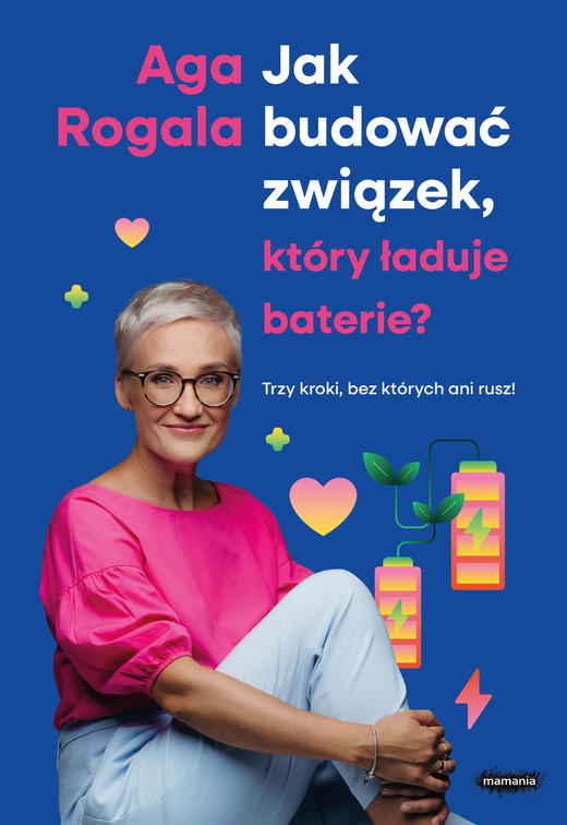 okładka Jak budować związek, który ładuje baterie? Trzy kroki, bez których ani rusz! ebook | epub, mobi | Aga Rogala