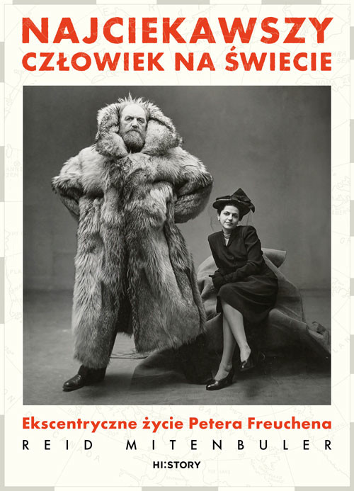 okładka Najciekawszy człowiek na świecie. Ekscentryczne życie Petera Freuchena książka | Reid Mitenbuler