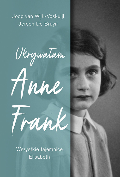 okładka Ukrywałam Anne Frank. Wszystkie tajemnice Elisabeth książka | Jeroen DeBruyn, Joop vanWijk-Voskuijl