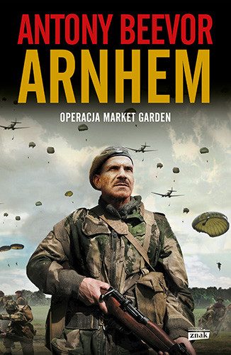 okładka Arnhem 1944. Operacja Market Garden wyd. 2024 książka | Antony Beevor