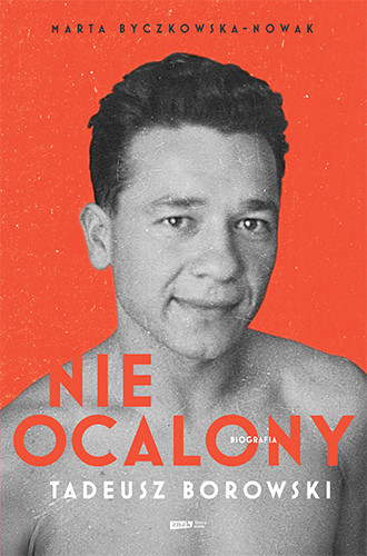 okładka Nieocalony. Tadeusz Borowski. Biografia książka | Marta Byczkowska-Nowak