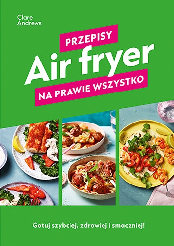 okładka Air fryer. Przepisy na prawie wszystko książka | Andrews Clare