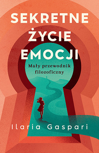 okładka Sekretne życie emocji. Mały przewodnik filozoficzny książka | Ilaria Gaspari