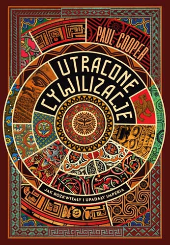 okładka Utracone cywilizacje. Jak rozkwitały i upadały imperia książka | Paul Cooper