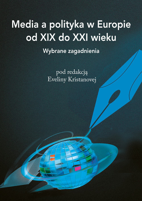 okładka Media a polityka w Europie od XIX do XXI wieku Wybrane zagadnienia książka