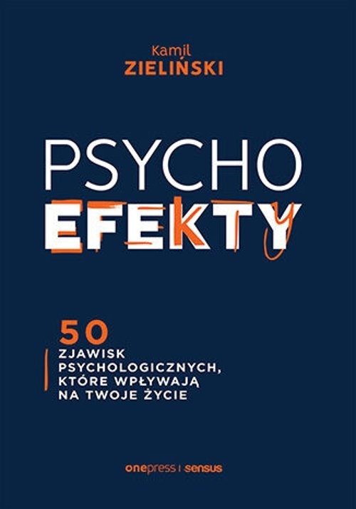 okładka PSYCHOefekty 50 zjawisk psychologicznych, które wpływają na Twoje życie książka | Kamil Zieliński