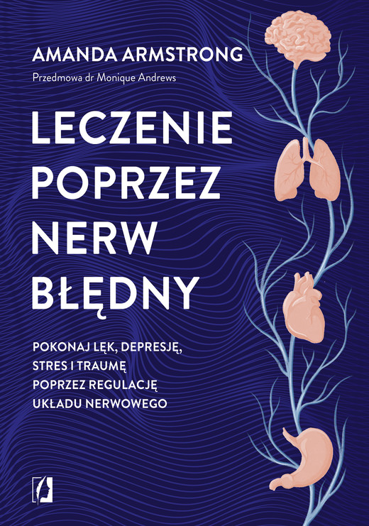 okładka Leczenie poprzez nerw błędny. Pokonaj lęk, depresję, stres i traumę poprzez regulację układu nerwowego książka