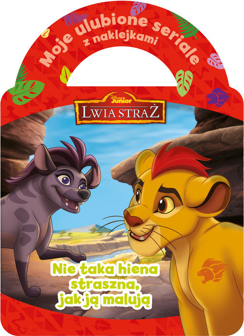 okładka Moje ulubione seriale z naklejkami Nie taka hiena straszna, jak ją malują Disney Junior Lwia Straż książka