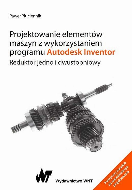 okładka Projektowanie elementów maszyn z wykorzystaniem programu Autodesk Inventor ebook | epub, mobi | Paweł Płuciennik