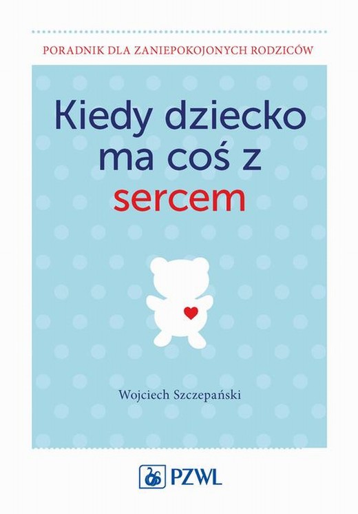okładka Kiedy dziecko ma coś z sercem ebook | epub, mobi | Wojciech Szczepański
