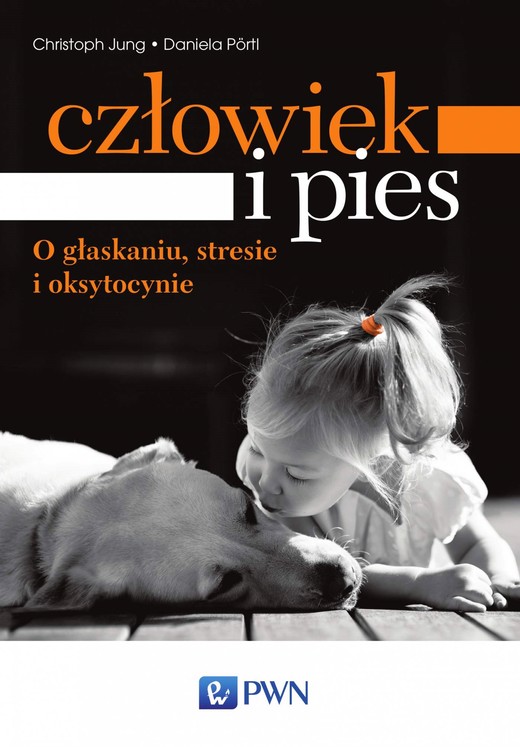 okładka Człowiek i pies - o głaskaniu, stresie i oksytocynie ebook | epub, mobi | Daniela Pörtl, Christoph Jung
